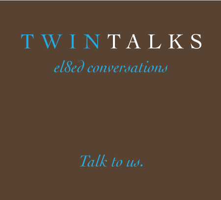 Twin Talks - el8ed conversations